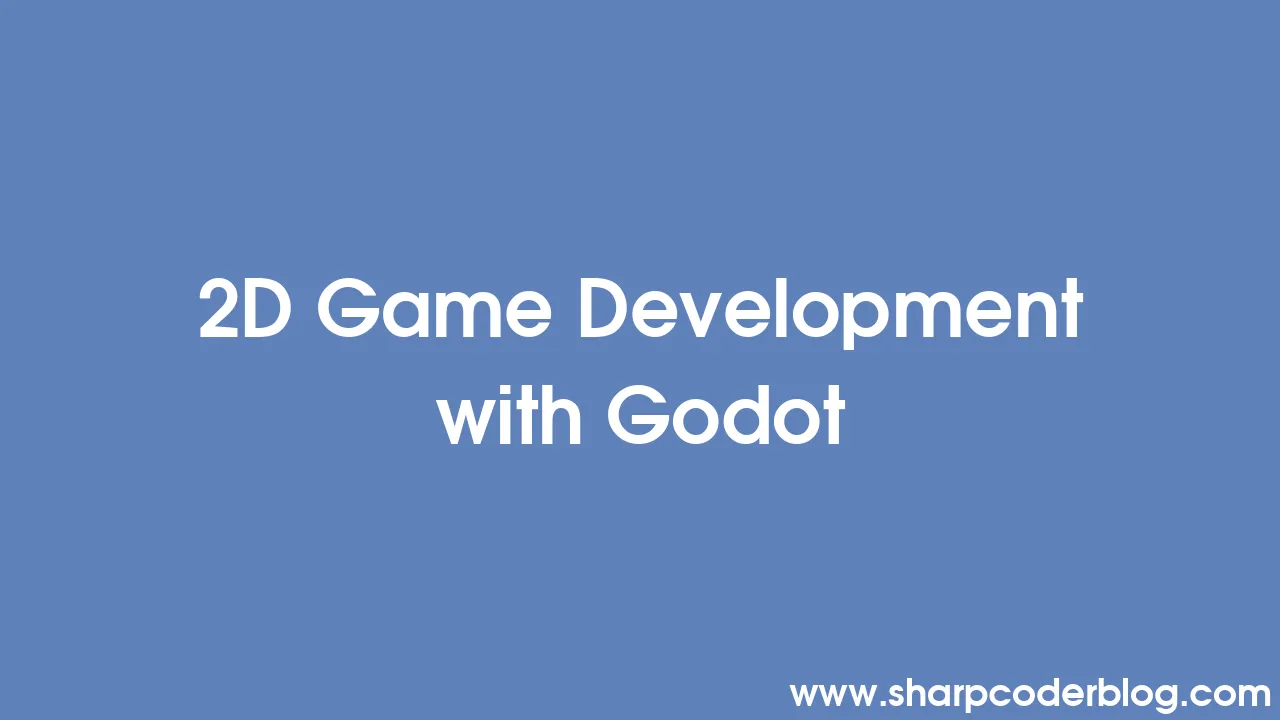 2D Game Development With Godot | Sharp Coder Blog