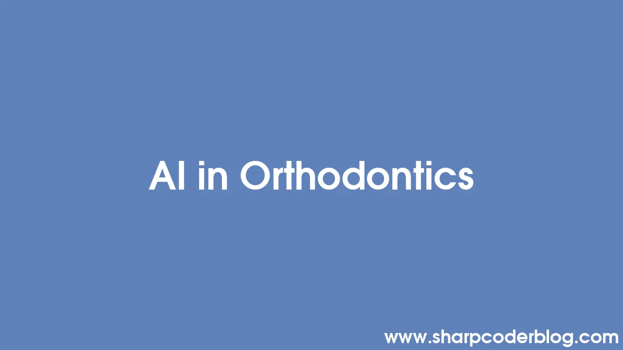 AI in Orthodontics | Sharp Coder Blog