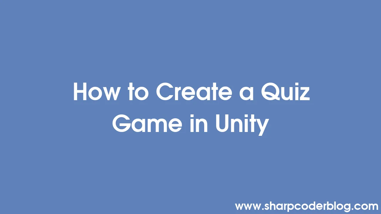 How To Create A Quiz Game In Unity Sharp Coder Blog 6815