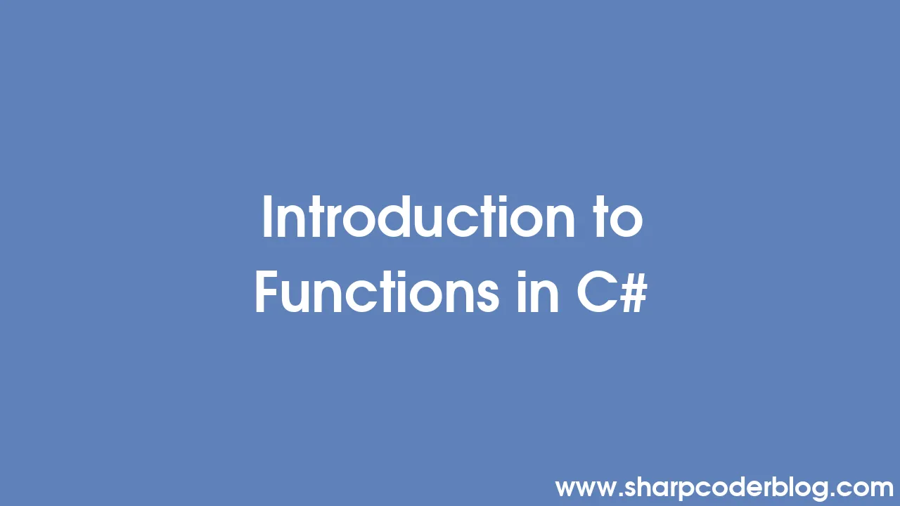 Introduction to Functions in C# | Sharp Coder Blog