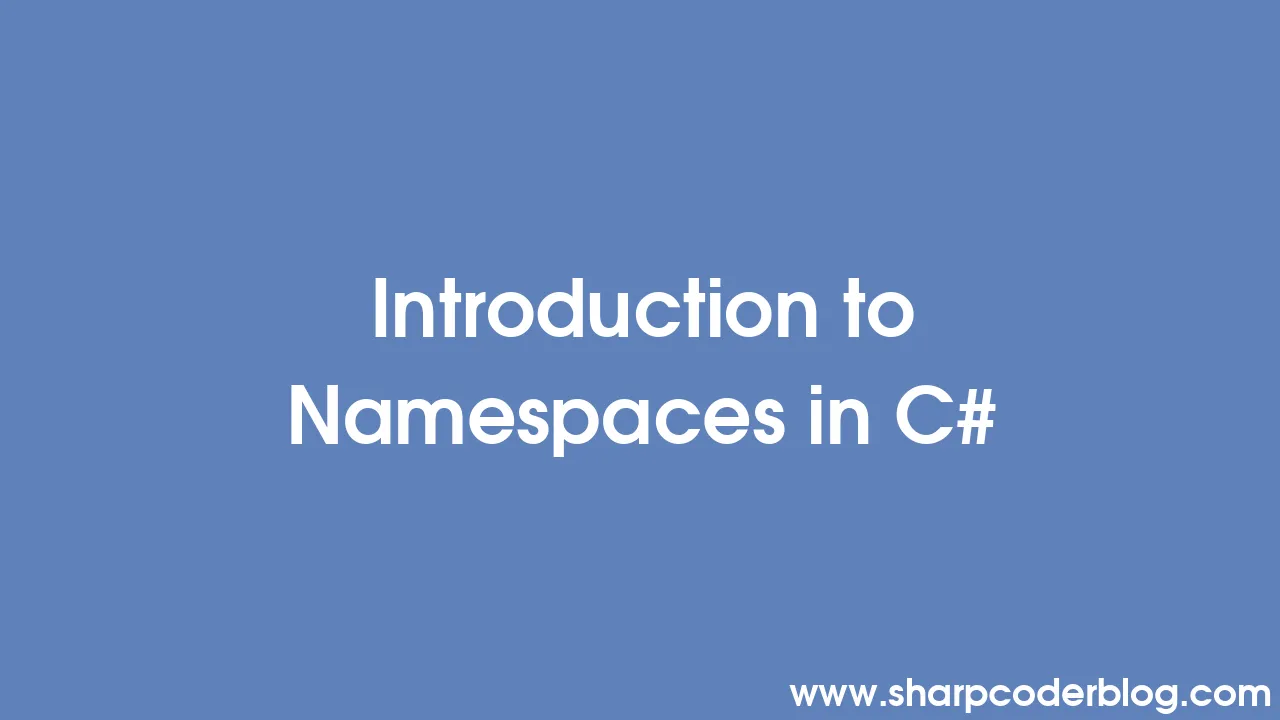 introduction-to-namespaces-in-c-sharp-coder-blog