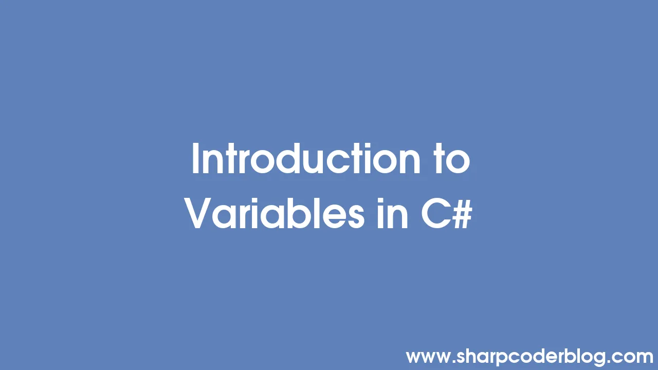 Introduction to Variables in C# | Sharp Coder Blog