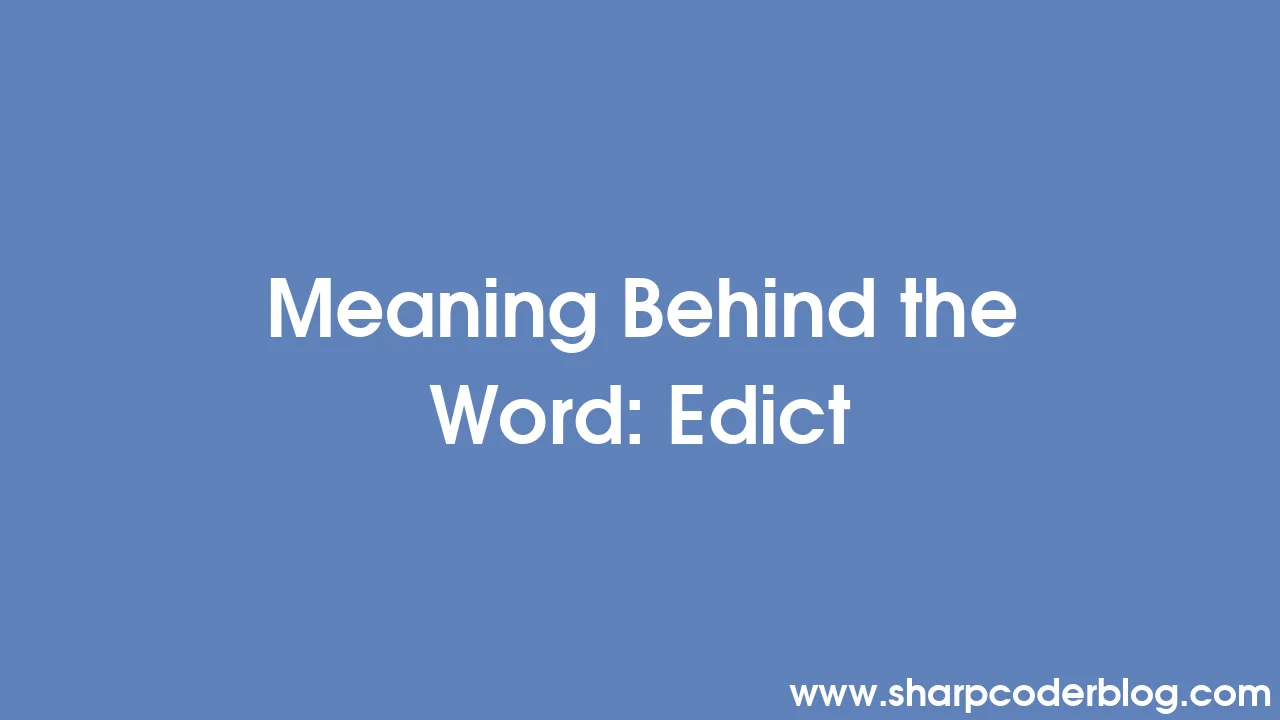 Meaning Behind the Word: Edict | Sharp Coder Blog