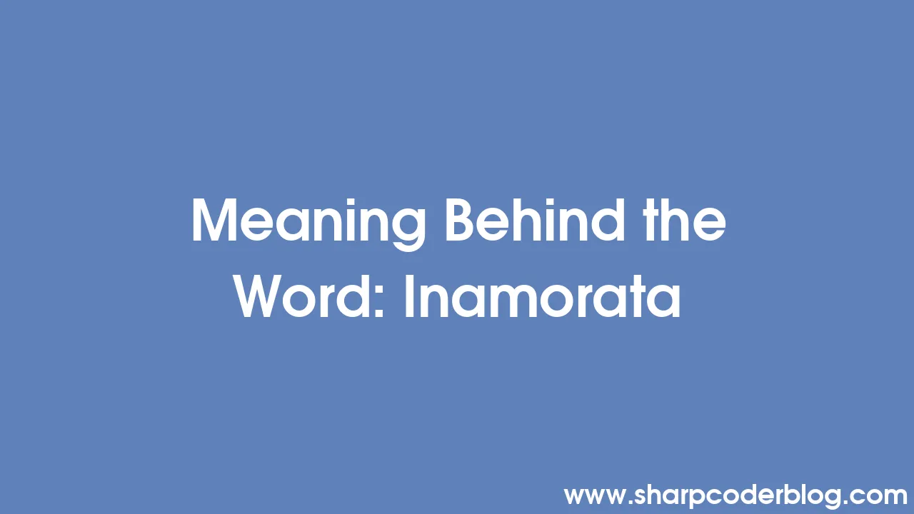 Meaning Behind the Word: Inamorata | Sharp Coder Blog