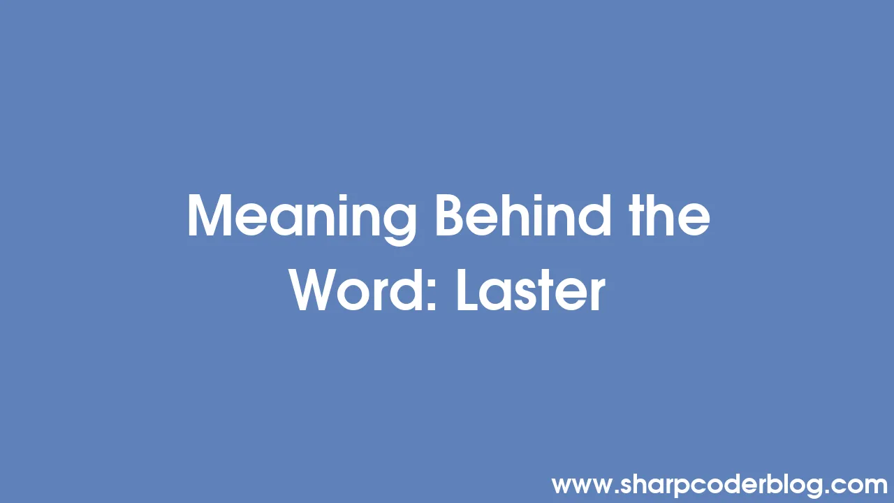 meaning-behind-the-word-laster-sharp-coder-blog