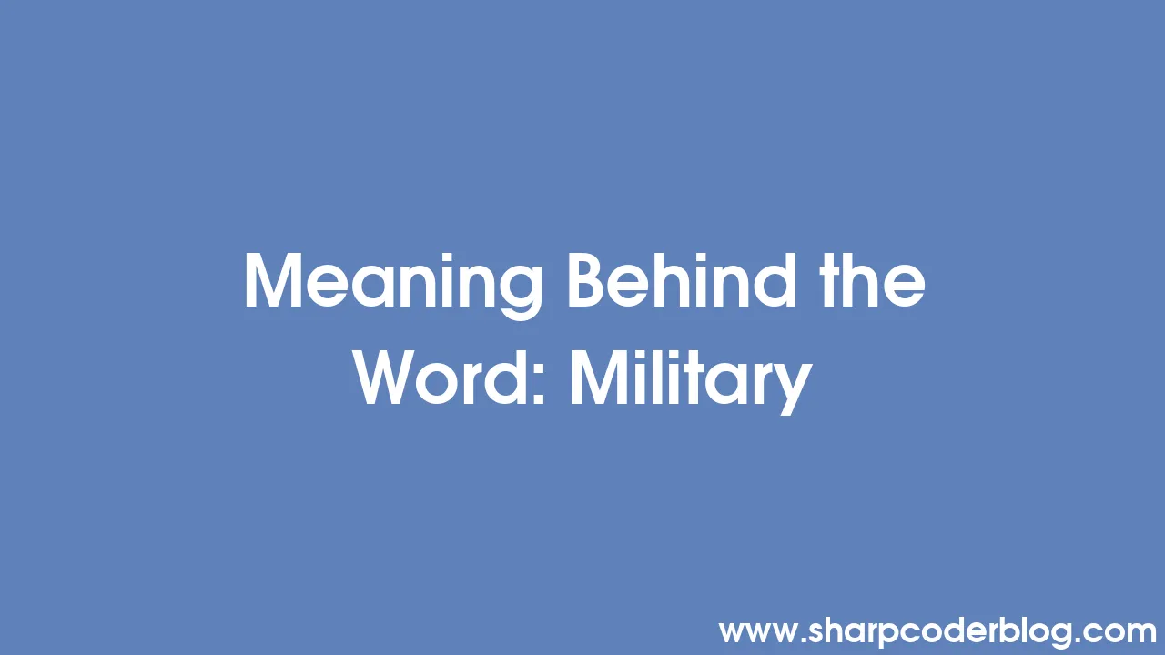 meaning-behind-the-word-military-sharp-coder-blog