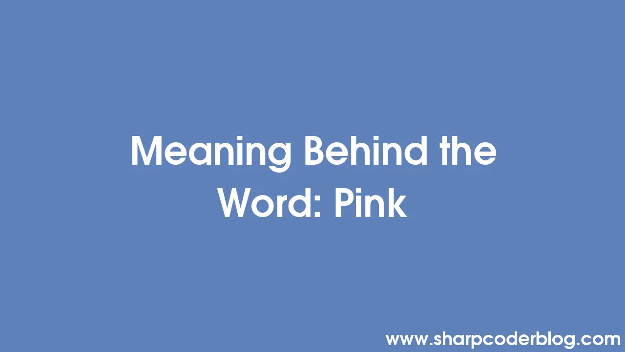 Meaning Behind the Word: Pink | Sharp Coder Blog