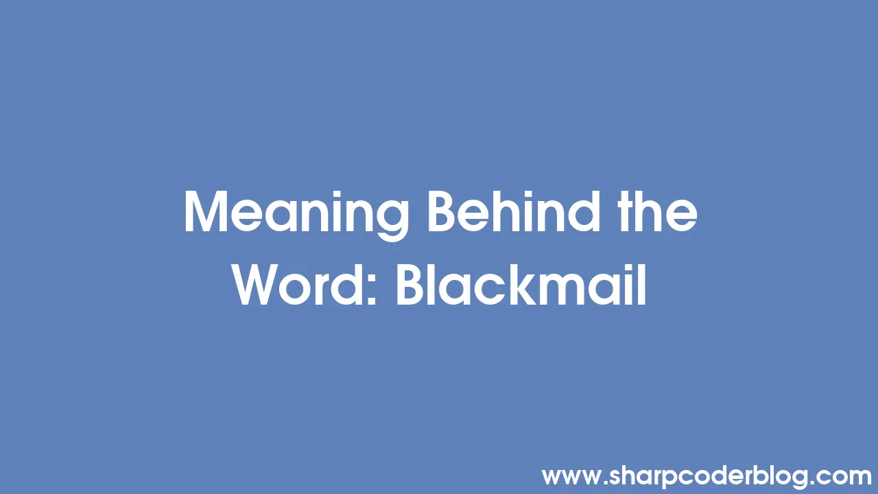 meaning-behind-the-word-blackmail-sharp-coder-blog