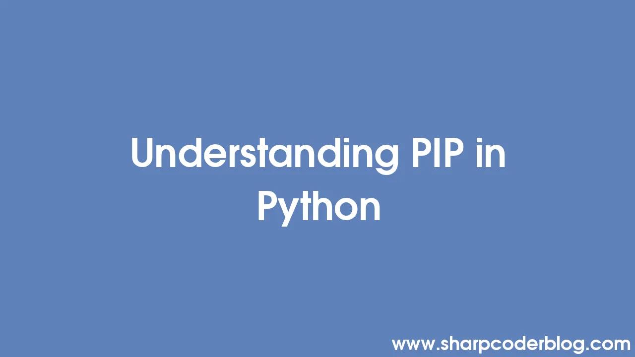 Understanding PIP in Python | Sharp Coder Blog