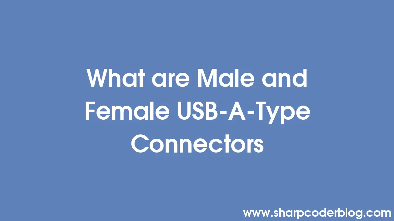 What Are Male And Female Usb A Type Connectors Sharp Coder Blog 3510